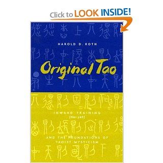 Original Tao: Inward Training (Nei yeh) and the Foundations of Taoist Mysticism (Translations from the Asian Classics): Harold D. Roth: 9780231115650: Books