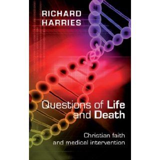 Questions of Life and Death   Christian faith and medical invention: Richard Harries: 9780281062416: Books
