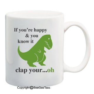 Funny T Rex If You're Happy And You Know It Short Arms Coffee or Tea Cup 11 or 15 oz Gift Mug by BeeGeeTees 00169 (15 oz): Kitchen & Dining