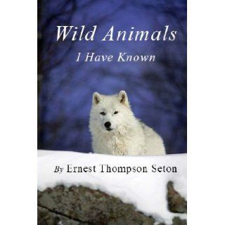 Wild Animals I Have Known: Ernest Thompson Seton: 9781481247047: Books