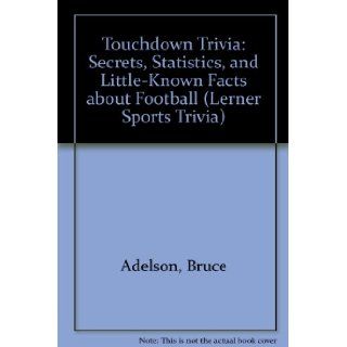 Touchdown Trivia: Secrets, Statistics, and Little Known Facts about Football (Lerner Sports Trivia): Bruce Adelson, Harry Pulver: 9780822533122:  Children's Books