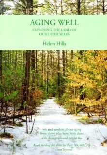 Aging Well: Exploring the Land of Our Later Years: Helen Hills: 9781884540356: Books