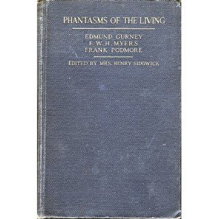 Phantasms of the Living: Eleanor M. Sidgwick, Edmund Gurney, Frederic W. Myers, Frank Podmore: 9780405069918: Books