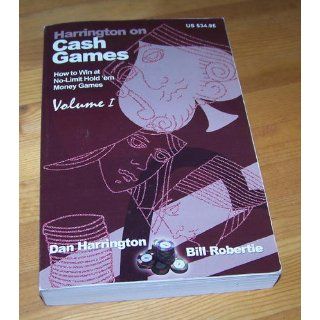 Harrington on Cash Games: How to Win at No Limit Hold'em Money Games, Vol. 1: Dan Harrington, Bill Robertie: 9781880685426: Books