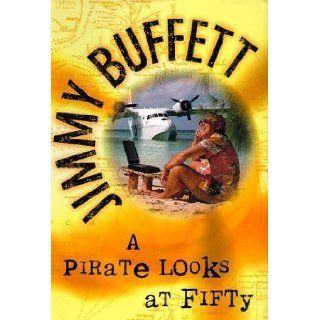 A Pirate Looks at Fifty: Jimmy Buffett: 9780679435273: Books