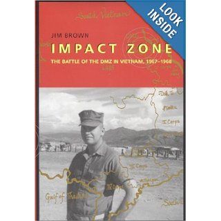 Impact Zone: The Battle of the DMZ In Vietnam, 1967 1968: Jim Brown: Books
