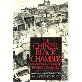 The Chinese Black Chamber: An Adventure in Espionage: Herbert O. Yardley, Edna Ramsaier Yardley, James Bamford: 9780395346488: Books
