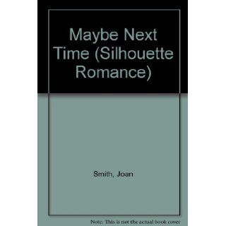 Maybe Next Time (Silhouette Romance): Joan Smith: 9780373086351: Books