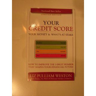 Your Credit Score, Your Money & What's at Stake (Updated Edition): How to Improve the 3 Digit Number that Shapes Your Financial Future: Liz Weston: 9780137016617: Books