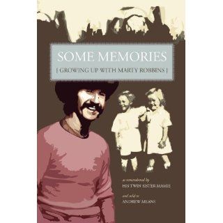Some Memories: Growing Up with Marty Robbins   As Remembered by His Twin Sister, Mamie: Andrew Means: 9781601451057: Books