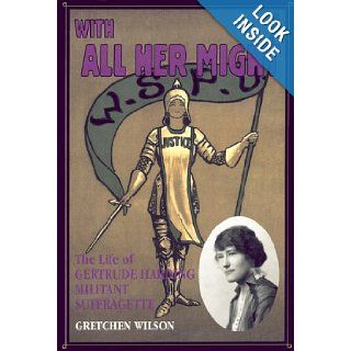 With All Her Might: The Life of Gertrude Harding, Militant Suffragette: Gretchen Wilson: 9780864921840: Books
