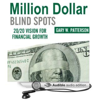 Million Dollar Blind Spots: 20/20 Vision for Financial Growth (Audible Audio Edition): Gary W. Patterson, Chaz Allen: Books