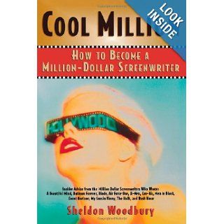 Cool Million: How to Become a Million Dollar Screenwriter: Sheldon Woodbury: 9781590770184: Books