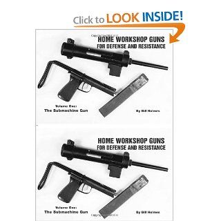 The Submachine Gun (Home Workshop Guns for Defense & Resistance, Vol. 1) (9780873640855): Bill Holmes: Books