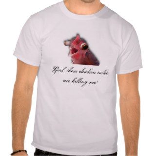 Gurl These Chicken Cutlets Are Killing Me! Tee Shirts