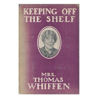 Keeping off the Shelf, by Mrs. Thomas Whiffen; with Many Illustrations by Bernard J. Rosenmeyer and Walter Jack Duncan: Blanche Galton ""mrs. Thomas Whiffen, "" (1844 1936 Whiffen: Books