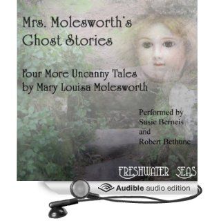 Mrs. Molesworth's Ghost Stories: Four More Uncanny Tales by Mary Louisa Molesworth (Audible Audio Edition): Mary Louisa Molesworth, Susie Berneis, Robert Bethune: Books