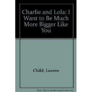 Charlie and Lola: I Want to Be Much More Bigger Like You (Korean Edition): Lauren Child: 9788911028955:  Children's Books