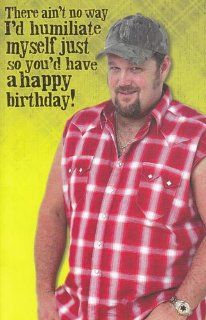 Greeting Cards   Birthday Larry the Cable Guy "There ain't no way I'd Humiliate myself just so..": Health & Personal Care