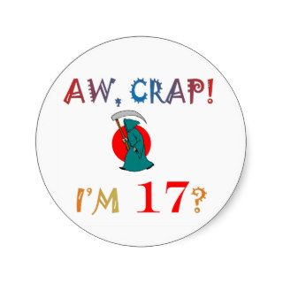 AW, CRAP!  I'M 17? Birthday Gifts Stickers