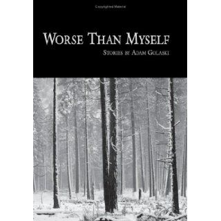 Worse Than Myself: Adam Golaski: 9781933293660: Books
