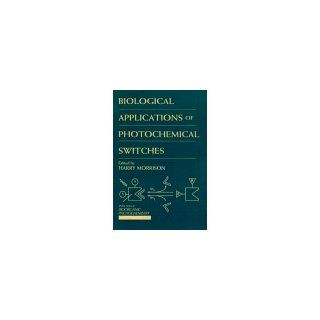 Biological Applications of Photochemical Switches (Bioorganic Photochemistry): Harry Morrison: 9780471572930: Books