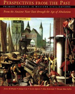 Perspectives from the Past: Primary Sources in Western Civilizations: From the Ancient Near East through the Age of Absolutism (Third Edition)  (Vol. 1) (9780393925692): James M. Brophy, Joshua Cole, Steven Epstein, John Robertson, Thomas Max Safley: Books