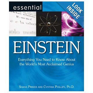 Essential Einstein: Everything You Need to Know About the World's Most Acclaimed Genius (Essential Series): Everything You Need to Know About the World's Most Acclaimed Genius (Essential Series): Cynthia Phillips, Shana Priwer: 9780715327364: Books