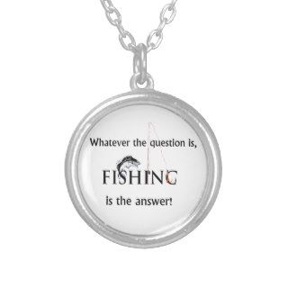 Whatever the question is, FISHING is the answer! Pendant