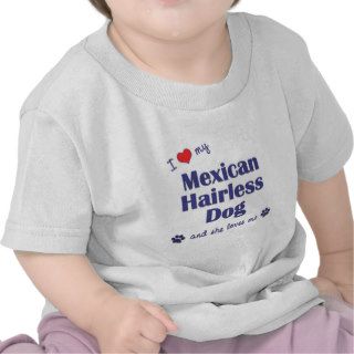 I Love My Mexican Hairless Dog (Female Dog) T Shirts