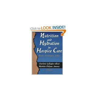 Nutrition and Hydration in Hospice Care: Needs, Strategies, Ethics (The Hospice Journal, Vol 9, No 2 3): 9780789002167: Medicine & Health Science Books @