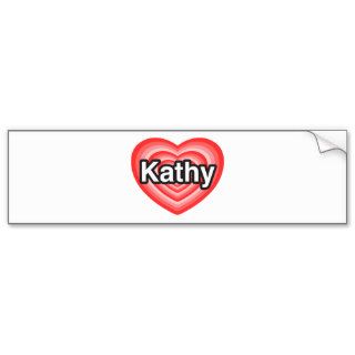 I love Kathy. I love you Kathy. Heart Bumper Sticker