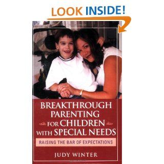 Breakthrough Parenting for Children with Special Needs: Raising the Bar of Expectations: Judy Winter: 9780787980818: Books