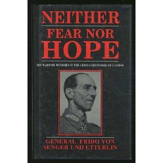 Neither Fear Nor Hope: Frido von Senger und Etterlin, George Malcolm: 9780891413509: Books