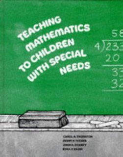Teaching Mathematics to Children with Special Needs: Carol A. Thornton, Benny F. Tucker, John A. Dossey, Edna R. Bazik: 9780201077285: Books