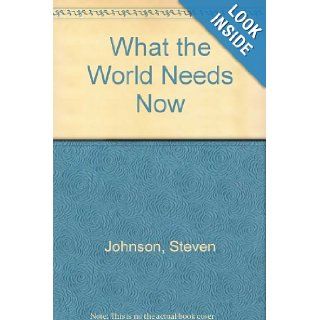 What the World Needs Now: Steven M. Johnson: 9780898151251: Books