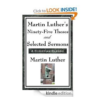 Martin Luther's Ninety Five Theses and Selected Sermons   Kindle edition by Martin Luther. Religion & Spirituality Kindle eBooks @ .