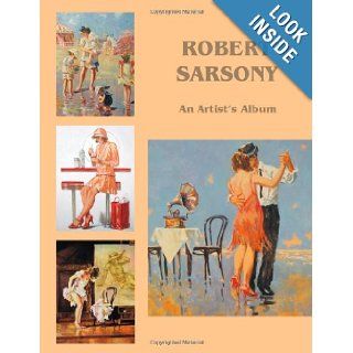 Robert Sarsony An Artist's Album: Robert Sarsony: 9780615812649: Books
