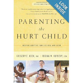 Parenting the Hurt Child: Helping Adoptive Families Heal and Grow (Hollywood Nobody): Gregory Keck, Regina Kupecky: 9781600062902: Books