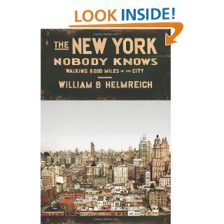 The New York Nobody Knows: Walking 6, 000 Miles in the City: William B. Helmreich: 9780691144054: Books