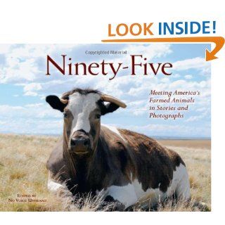 Ninety Five: Meeting America's Farmed Animals in Stories and Photographs: No Voice Unheard: 9780972838757: Books