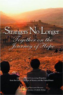 Strangers No Longer: Together on the Journey of Hope: A Pastoral Letter Concerning Migration from th: United States Conference of Catholic Bis: 9781574555295: Books