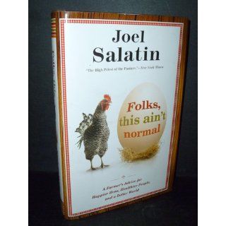 Folks, This Ain't Normal: A Farmer's Advice for Happier Hens, Healthier People, and a Better World: Joel Salatin: 9780892968190: Books