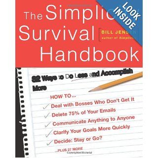The Simplicity Survival Handbook: 32 Ways To Do Less And Accomplish More: Bill Jensen: 9780738209128: Books