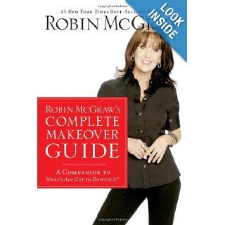 Robin McGraw's Complete Makeover Guide: A Companion to What's Age Got to Do with It?: Robin McGraw: 9781400202515: Books