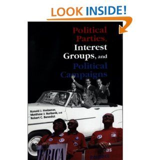 Political Parties, Interest Groups, And Political Campaigns: Ronald J Hrebenar, Robert Benedict, Matthew J. Burbank, Clive S Thomas: 9780813380087: Books