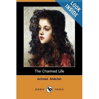 The Charmed Life (Dodo Press): Achmed Abdullah: 9781406565331: Books