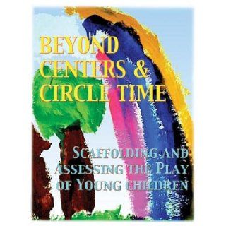 Beyond Centers & Circle Time, Scaffolding and Assessing the Play of Young Children: Pamela C. Phelps: 9780880766210: Books