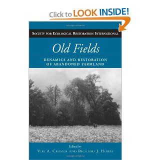 Old Fields Dynamics and Restoration of Abandoned Farmland (The Science and Practice of Ecological Restoration Series) (9781597260756) Richard J. Hobbs, Viki A. Cramer Books