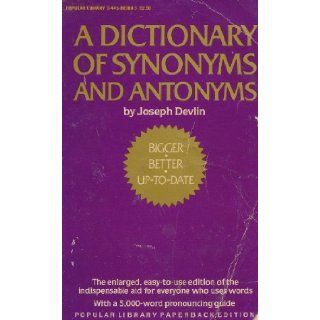 A Dictionary of Synonyms and Antonyms: With a 5, 000 Words Most Often Mispronounced: Joseph Devlin: 9780445083882: Books